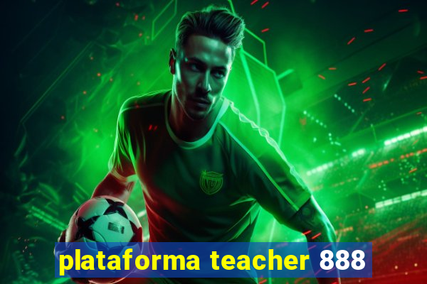 plataforma teacher 888